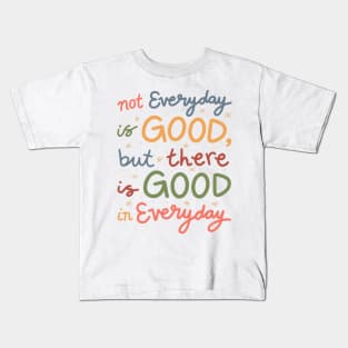 not everyday is good, but there is good in everyday - mental health Kids T-Shirt